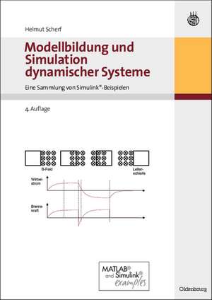 Modellbildung und Simulation dynamischer Systeme: Eine Sammlung von Simulink-Beispielen de Helmut Scherf