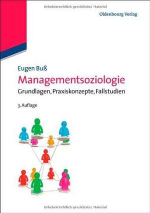 Managementsoziologie: Grundlagen, Praxiskonzepte, Fallstudien de Eugen Buß