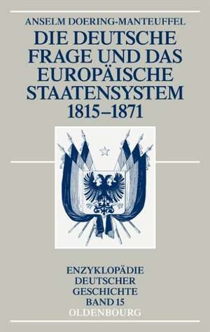 Die deutsche Frage und das europäische Staatensystem 1815-1871 de Anselm Doering-Manteuffel