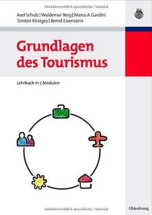 Grundlagen des Tourismus: Lehrbuch in 5 Modulen de Axel Schulz