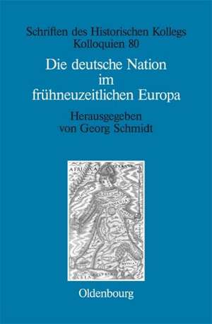 Die deutsche Nation im frühneuzeitlichen Europa: Politische Ordnung und kulturelle Identität? de Georg Schmidt