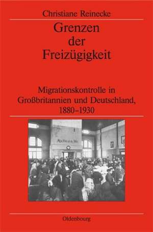 Grenzen der Freizügigkeit: Migrationskontrolle in Großbritannien und Deutschland, 1880-1930 de Christiane Reinecke