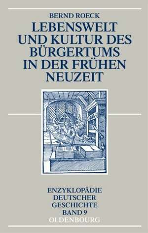 Lebenswelt und Kultur des Bürgertums in der Frühen Neuzeit de Bernd Roeck