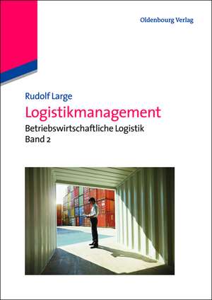 Logistikmanagement: Betriebswirtschaftliche Logistik Band 2 de Rudolf Large