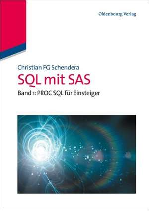SQL mit SAS: Band 1: PROC SQL für Einsteiger de Christian FG Schendera