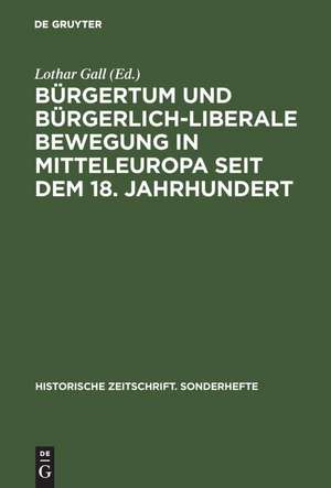 Bürgertum und bürgerlich-liberale Bewegung in Mitteleuropa seit dem 18. Jahrhundert de Lothar Gall