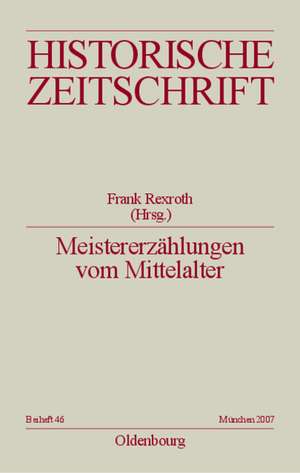 Meistererzählungen vom Mittelalter: Epochenimaginationen und Verlaufsmuster in der Praxis mediävistischer Disziplinen de Frank Rexroth