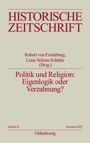 Politik und Religion: Eigenlogik oder Verzahnung?: Europa im 16. Jahrhundert de Robert von Friedeburg