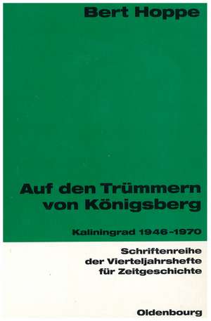 Auf den Trümmern von Königsberg: Kaliningrad 1946-1970 de Bert Hoppe