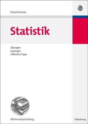 Statistik: Übungen, Lösungen, Hilfreiche Tipps de Erhard Schulze