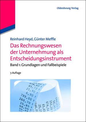 Das Rechnungswesen der Unternehmung als Entscheidungsinstrument: Band 1: Grundlagen und Fallbeispiele de Reinhard Heyd