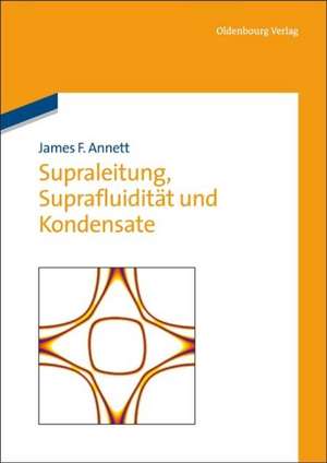 Supraleitung, Suprafluidität und Kondensate de James F. Annett