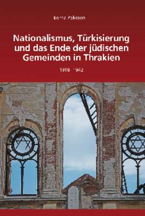 Nationalismus, Türkisierung und das Ende der jüdischen Gemeinden in Thrakien: 1918-1942 de Berna Pekesen