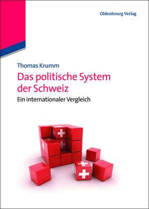 Das politische System der Schweiz: Ein internationaler Vergleich de Thomas Krumm