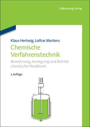 Chemische Verfahrenstechnik: Berechnung, Auslegung und Betrieb chemischer Reaktoren de Klaus Hertwig