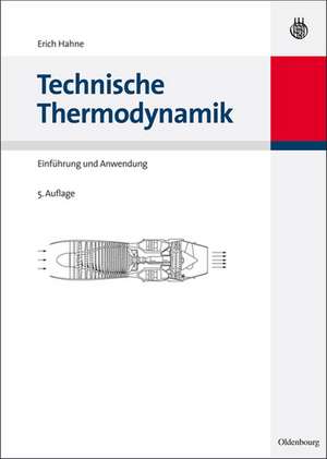 Technische Thermodynamik: Einführung und Anwendung de Erich Hahne