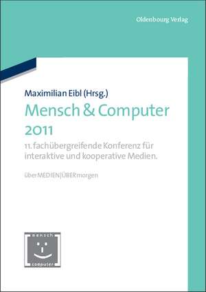 Mensch & Computer 2011: 11. fachübergreifende Konferenz für interaktive und kooperative Medien. überMEDIEN - ÜBERmorgen de Maximilian Eibl