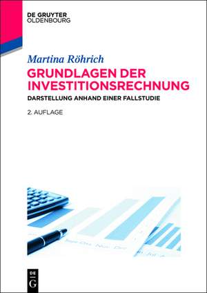 Grundlagen der Investitionsrechnung: Darstellung anhand einer Fallstudie de Martina Röhrich