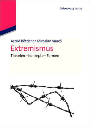 Extremismus: Theorien - Konzepte - Formen de Astrid Bötticher