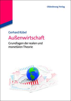 Außenwirtschaft: Grundlagen der realen und monetären Theorie de Gerhard Rübel