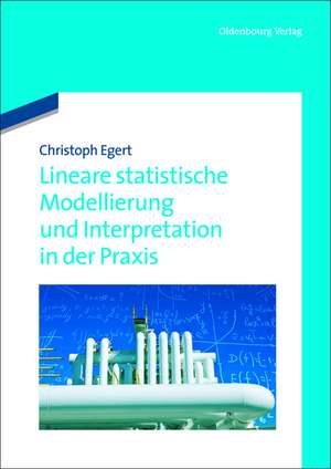 Lineare statistische Modellierung und Interpretation in der Praxis de Christoph Egert