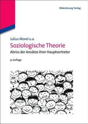 Soziologische Theorie: Abriss der Ansätze ihrer Hauptvertreter de Julius Morel