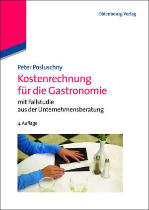 Kostenrechnung für die Gastronomie: mit Fallstudie aus der Unternehmensberatung de Peter Posluschny