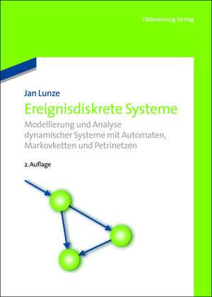 Ereignisdiskrete Systeme: Modellierung und Analyse dynamischer Systeme mit Automaten, Markovketten und Petrinetzen de Jan Lunze