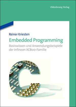 Embedded Programming: Basiswissen und Anwendungsbeispiele der Infineon XC800-Familie de Reiner Kriesten