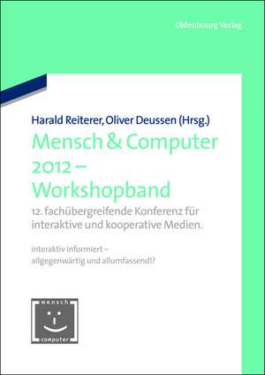 Mensch & Computer 2012 - Workshopband: 12. fachübergreifende Konferenz für interaktive und kooperative Medien. de Harald Reiterer