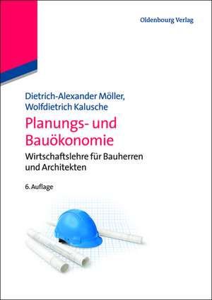 Planungs- und Bauökonomie: Wirtschaftslehre für Bauherren und Architekten de Dietrich-Alexander Möller