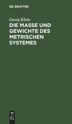 Die Maße und Gewichte des metrischen Systemes de Georg Klein