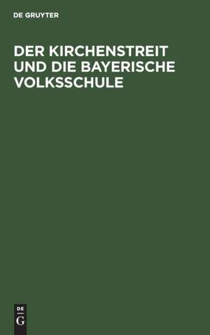 Der Kirchenstreit und die bayerische Volksschule de Degruyter