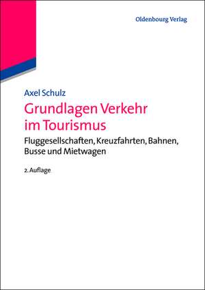 Grundlagen Verkehr im Tourismus: Fluggesellschaften, Kreuzfahrten, Bahnen, Busse und Mietwagen de Axel Schulz