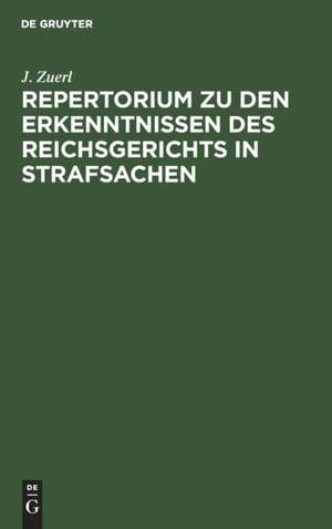 Repertorium zu den Erkenntnissen des Reichsgerichts in Strafsachen de J. Zuerl