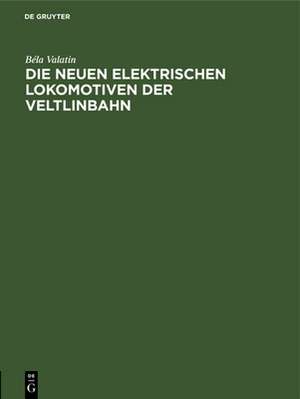 Die neuen elektrischen Lokomotiven der Veltlinbahn de Béla Valatin