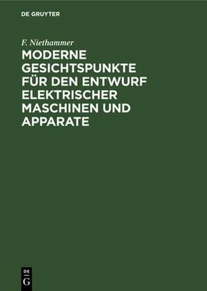 Moderne Gesichtspunkte für den Entwurf elektrischer Maschinen und Apparate de F. Niethammer