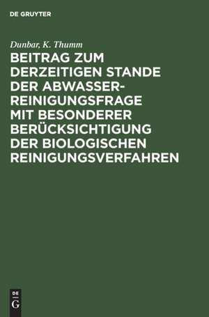 Beitrag zum derzeitigen Stande der Abwasserreinigungsfrage mit besonderer Berücksichtigung der biologischen Reinigungsverfahren de K. Thumm