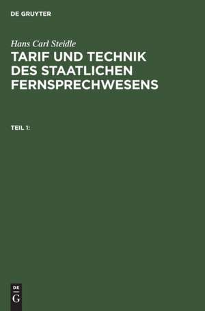 Hans Carl Steidle: Tarif und Technik des staatlichen Fernsprechwesens. Teil 1 de Hans Carl Steidle