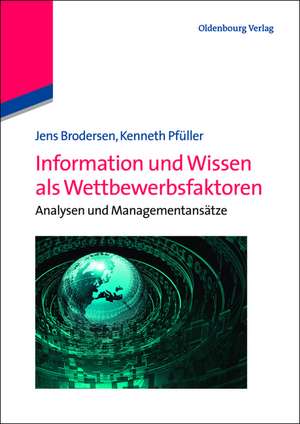 Information und Wissen als Wettbewerbsfaktoren: Analysen und Managementansätze de Jens Brodersen