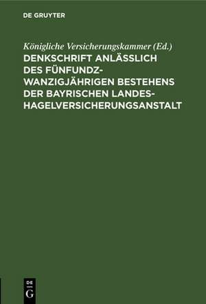 Denkschrift anlässlich des fünfundzwanzigjährigen Bestehens der Bayrischen Landes-Hagelversicherungsanstalt de Königliche Versicherungskammer