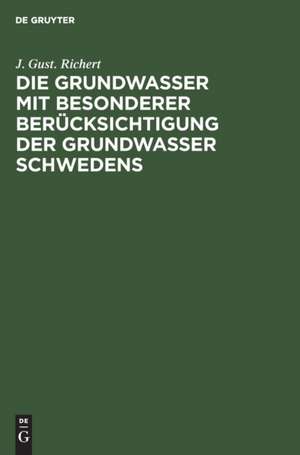 Die Grundwasser mit besonderer Berücksichtigung der Grundwasser Schwedens de J. Gust. Richert