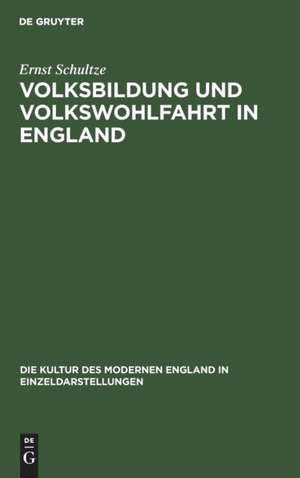 Volksbildung und Volkswohlfahrt in England de Ernst Schultze