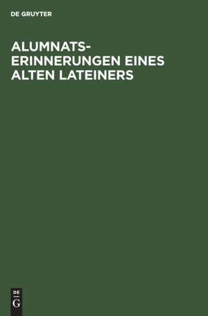 Alumnats-Erinnerungen eines alten Lateiners de Degruyter