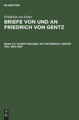 Schriftwechsel mit Metternich. Erster Teil: 1803¿1819 de Friedrich Von Gentz