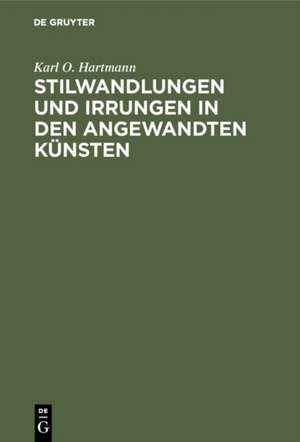 Stilwandlungen und Irrungen in den angewandten Künsten de Karl O. Hartmann