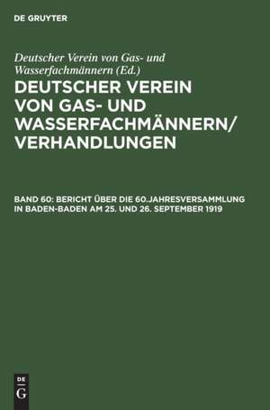 Bericht über die 60.Jahresversammlung in Baden-Baden am 25. und 26. September 1919 de Deutscher Verein von Gas- und Wasserfachmännern