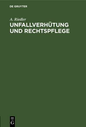 Unfallverhütung und Rechtspflege de A. Riedler