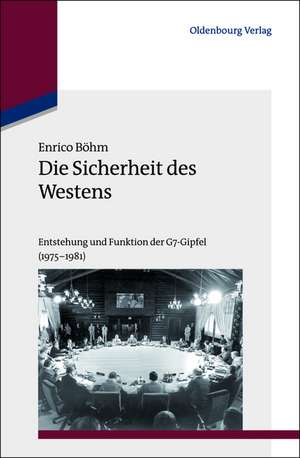 Die Sicherheit des Westens: Entstehung und Funktion der G7-Gipfel (1975-1981) de Enrico Böhm