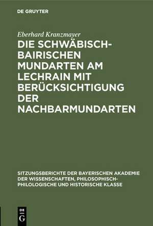 Die Schwäbisch-Bairischen Mundarten am Lechrain mit Berücksichtigung der Nachbarmundarten de Eberhard Kranzmayer